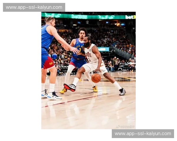 骑士vs掘金焦点战前瞻：哈登首秀对阵约基奇内线巨兽